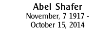 Abel Shafer
November, 7 1917 -
October 15, 2014 
