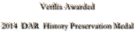 Vetflix Awarded

2014  DAR  History Preservation Medal
